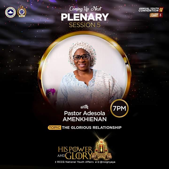 RCCG ANNUAL YOUTH CONVENTION 2019 (YAYA 2019) – DAY 3 (EVENING): PLENARY SESSION 5 – TOPIC: A GLORIOUS RELATIONSHIP – MINISTERING: PASTOR (MRS) ADESOLA AMENKHIENAN