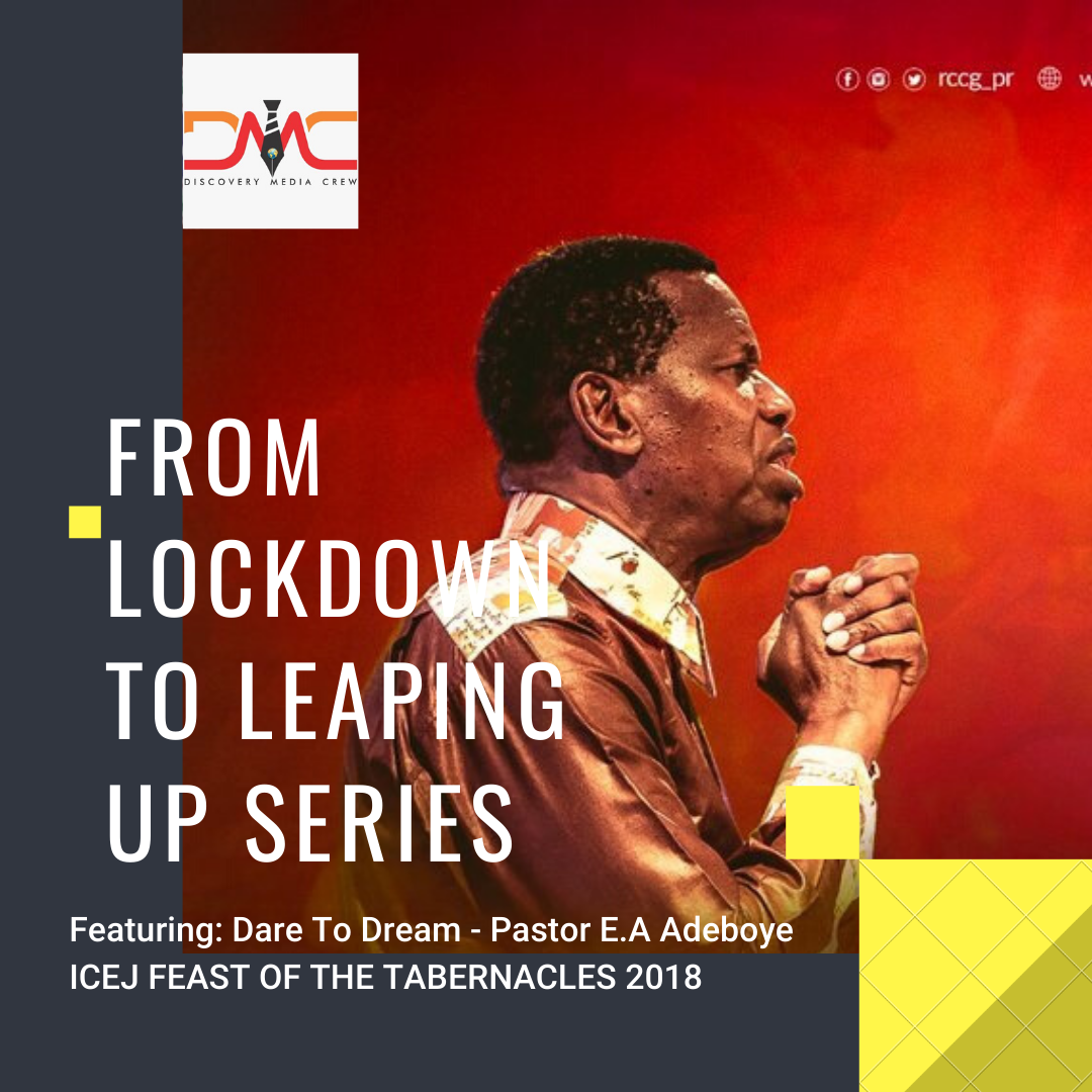 Compilation of “FROM LOCKDOWN TO LEAPING UP SERIES” (PARTS 1 TO PART 3) Featuring Pastor E.A Adeboye ICEJ FEAST OF THE TABERNACLES 2018 Message – PDF Format
