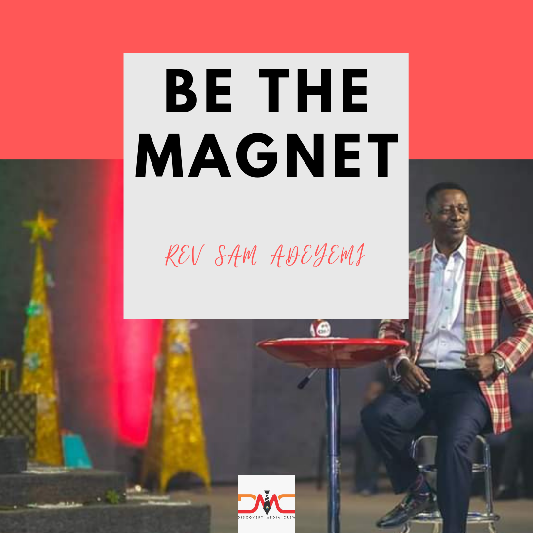 Be The Magnet Sam Adeyemi