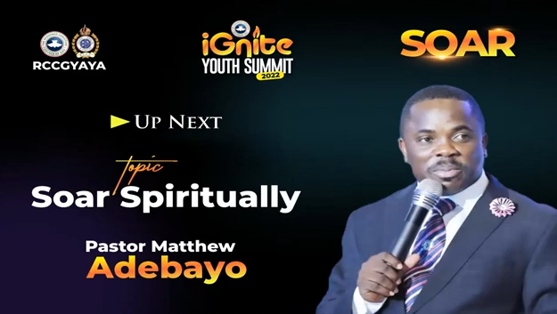 SOAR: PASTOR MATTHEW ADEBAYO – IGNITE SUMMIT CONFERENCE, 20TH AUGUST, 2022.