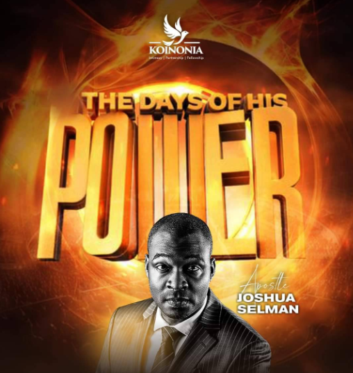 Audio: The Days of His Power [Cont’d]- Apostle Joshua Selman, Koinonia Global Sunday November 13th, 2022