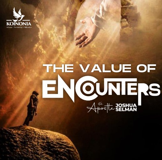 Audio: The Value of Encounters – Apostle Joshua Selman, Koinonia Global Sunday July 9th, 2023