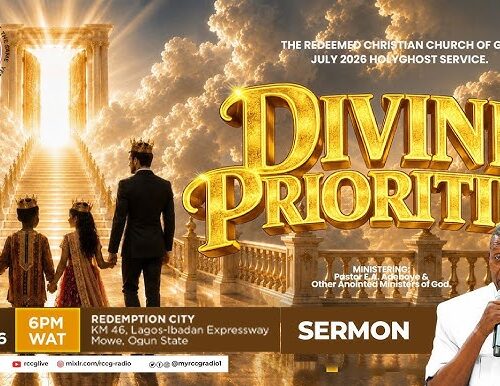 DIVINE PRIORITIES:RCCG JULY 2026 HOLY GHOST SERVICE – MINISTERING (MAIN TALK): PASTOR E.A ADEBOYE