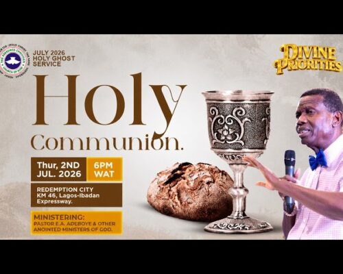 DIVINE PRIORITIES:RCCG JULY 2026 HOLY COMMUNION SERVICE – PASTOR E.A ADEBOYE